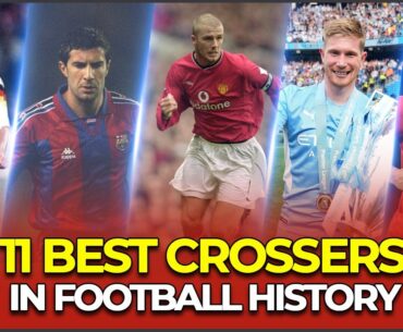 11 BEST CROSSERS IN FOOTBALL HISTORY
