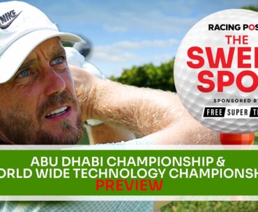 Abu Dhabi Championship & WWT Championship Preview | Golf Betting Tips | Sweet Spot | Racing Post