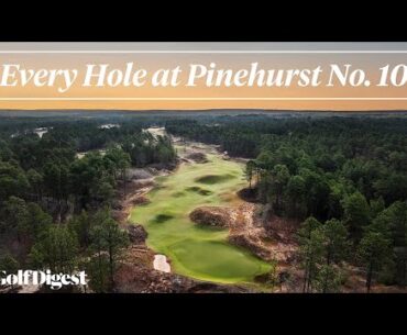 Every Hole at Pinehurst No. 10 | Golf Digest