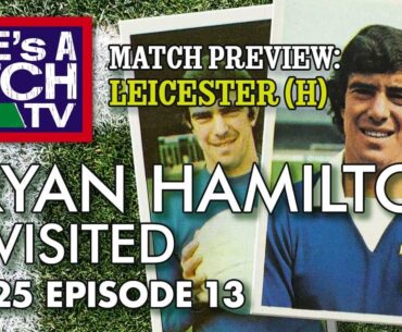 Life's A Pitch TV Episode 13 Season 2 - Bryan Hamilton Revisited (Leicester (H) Preview)
