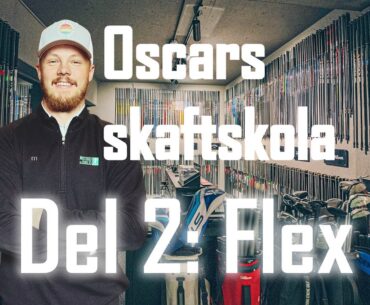 Oscars Skaftskola - Del 2: Vilken flex skall jag spela? Allt om Flex på dina skaft.