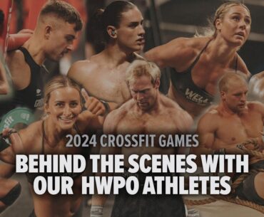 2024 CROSSFIT GAMES BEHIND THE SCENES WITH OUR HWPO ATHLETES