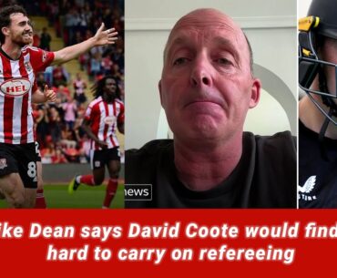 Mike Dean says David Coote would find it hard to carry on refereeing