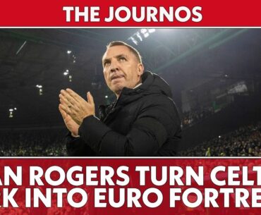 Can Brendan Rodgers turn Celtic Park into a European fortress? | The Journos