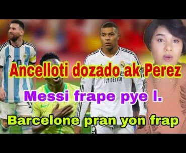 Ancellotti dozado ak Perez. Messi fe gro declaration. Brezil ka fè anpil gol mardi.