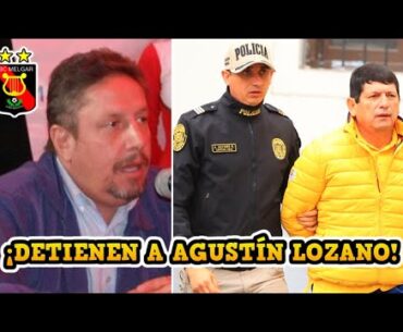DETIENEN A AGUSTÍN LOZANO / DECLARACIONES DE EX PRESIDENTE DE MELGAR Y DIRECTORIO FPF / ANÍBAL CALLE