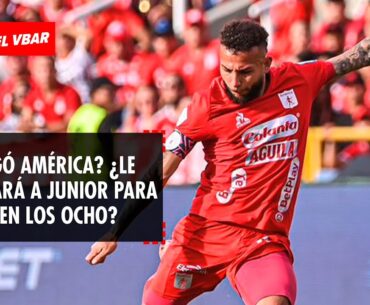 🔴 EL VBAR - ¿Se Colgó América? ¿Le alcanzará a Junior para quedar en los ocho?  #Los6AñosDelVbar
