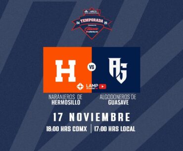 Naranjeros vs Algodoneros | 17 Noviembre Juego 3 LAMP 24 25