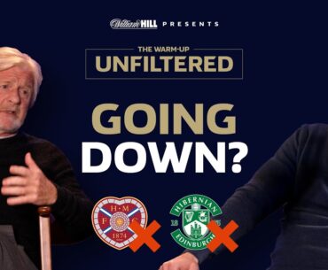 COULD HEARTS OR HIBS REALLY GET RELEGATED? Strachan, Boyd & Levein | The Warm-Up Unfiltered Ep. 2
