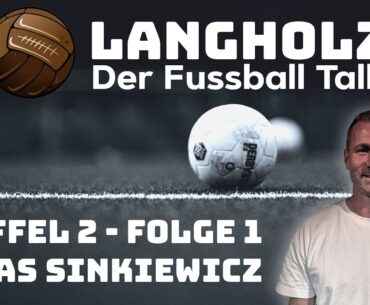 LANGHOLZ - Der Fussball Talk - Staffel 2 - Folge 1 mit Lukas Sinkiewicz