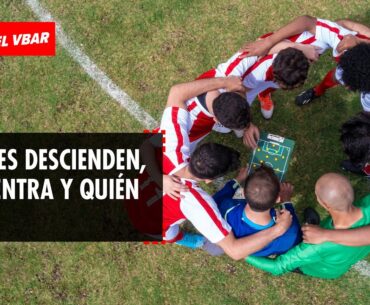 🔴 EL VBAR - ¿Quiénes descienden, Quién entra y Quién sale?  #Los6AñosDelVbar