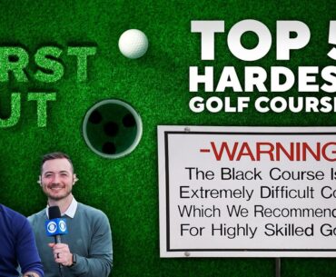 "WARNING" - Top 5 Hardest Golf Courses in the World | The First Cut Golf Podcast