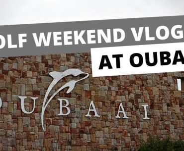 Golf Course Vlog and Weekend away at Oubaai Golf Club and Hotel - The GEM of the garden route!