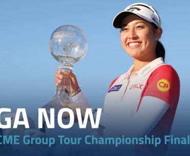 LPGA Now | 2024 CME Group Tour Championship Final Round
