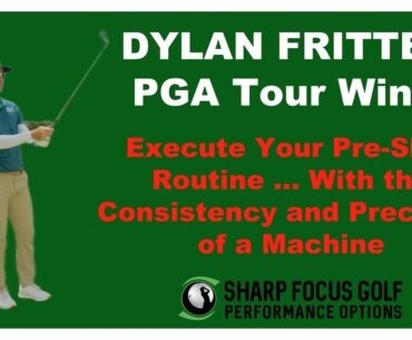Dylan Frittelli:  Execute Your Pre-Shot Routine ... With the Precision of a Machine