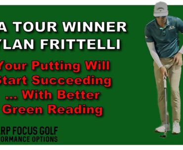 PGA Tour Winner Dylan Frittelli - Your Putting Will Start Succeeding ... With Better Green Reading