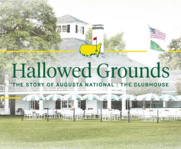 The Clubhouse | Hallowed Grounds: The Story of Augusta National