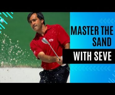Seve's Genius Bunker Ploy will get you confident in the sand