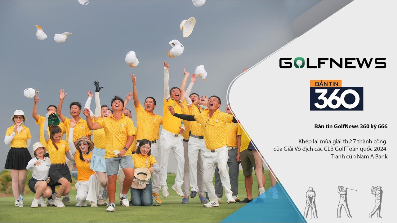 Bản tin GolfNews 360 kỳ 666 – Khép lại mùa giải thành công của Giải các CLB Golf Toàn quốc 2024 Bản tin GolfNews 360 kỳ 666 – Khép lại mùa giải thành công của Giải các CLB Golf Toàn quốc 2024