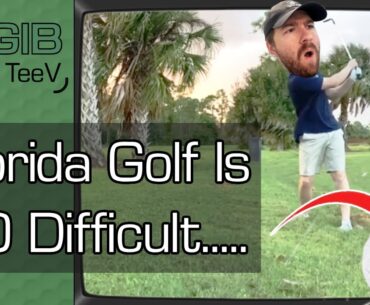 Why Florida Golf Courses Are SO Difficult.. (& FUN!)