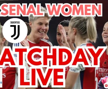 #AWFC - MATCHDAY LIVE - ARSENAL WOMEN VS JUVENTUS