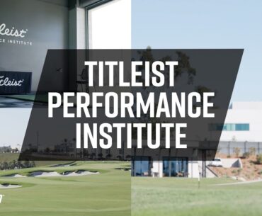 TITLEIST PERFORMANCE INSTITUTE | Facility Tour