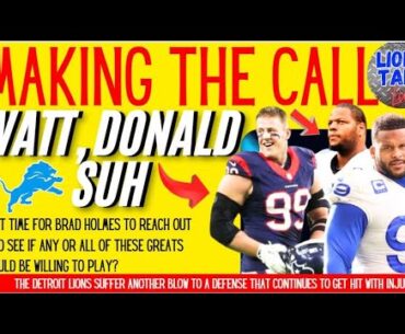 DET LIONS - MAKING THE CALL - IS IT TIME FOR BRAD HOLMES TO REACH OUT TO SUH, WATT, DONALD?