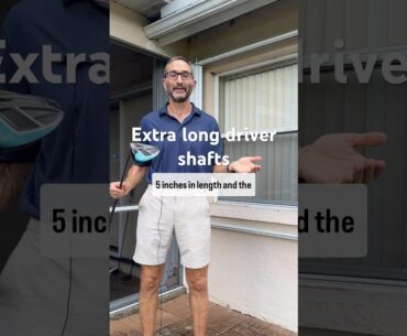 What do you think of extra long golf club driver shafts?