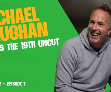 S2 E7: Michael Vaughan meets The 19th Uncut