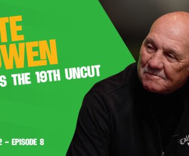 S2 E8: Pete Cowen meets The 19th Uncut