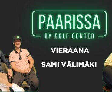 PAARISSA by Golf Center - Jakso 6 - Vieraana Sami Välimäki