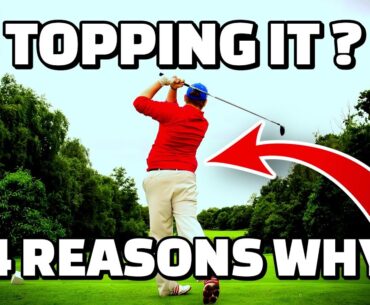 The 4 Biggest Reasons You Top the Golf Ball...