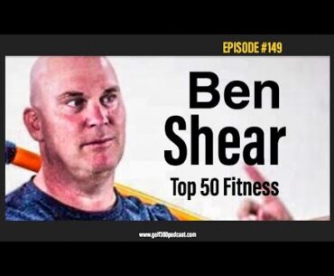 Ben Shear | GOLF 360 Podcast | FULL EPISODE