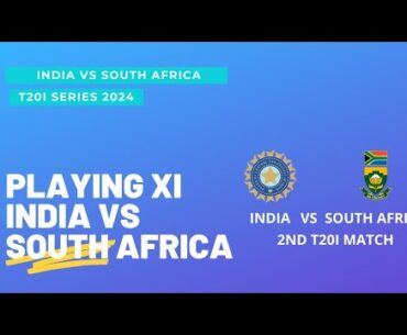 INDIA VS SOUTH AFRICA | PLAYING XI | T20I SERIES INDIA VS SOUTH AFRICA 2024|2ND T20I MATCH|IND VS SA