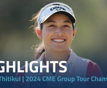Jeeno Thitikul Highlights | 2024 CME Group Tour Championship Rd. 4