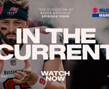 The Evolution of Baker Mayfield | In The Current | Tampa Bay Buccaneers
