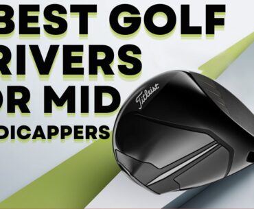5 Best Golf Drivers for Mid Handicappers 2025: Which Golf Driver is upcoming for Your?