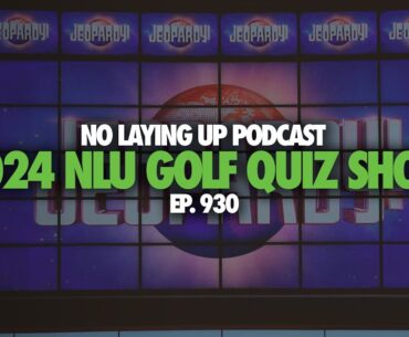 2024 NLU Golf Quiz Show | NLU Pod, Ep 930
