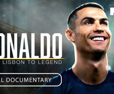 Ronaldo: From Lisbon to Legend | Full Documentary