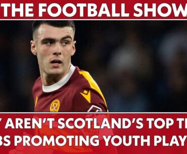 Why aren't Scotland's Top 3 Clubs Promoting Their Youth Players? | The Football Show