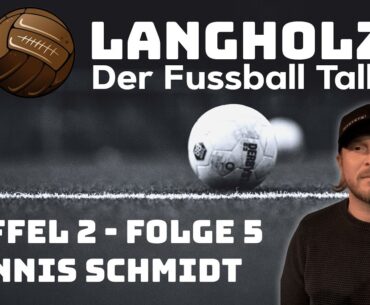 LANGHOLZ - Der Fussball Talk - Staffel 2 - Folge 5 - Dennis Schmidt