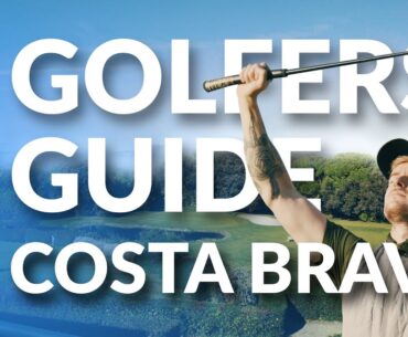 The Ultimate Golfers Guide | Costa Brava | All Year Round Golf!