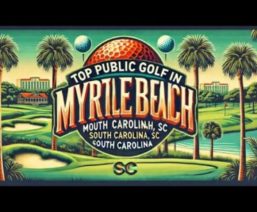 Top Public Golf in Myrtle Beach, SC