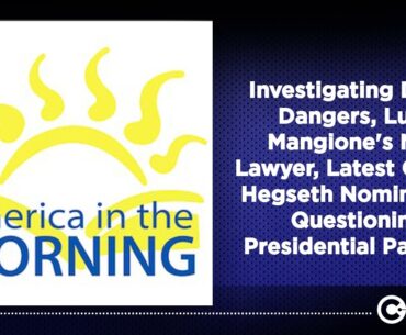 Investigating Drone Dangers, Luigi Mangione's New Lawyer, Latest On The Hegseth Nomination,...