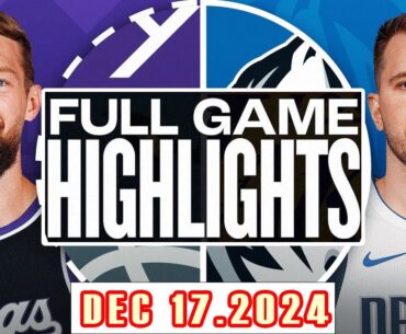 Sacramento Kings Vs  Dallas Mavericks FULL GAME Highlights Dec 17,2024 NBA Season 2024-25