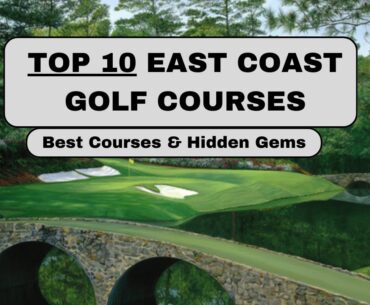 TOP 10 East Coast Golf Courses You MUST PLAY!