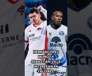 Sebastián Villa y Hernán López Muñoz interesan en Talleres #futbol #talleres