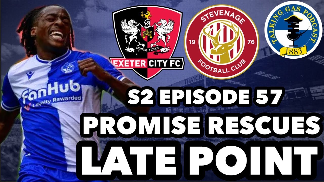PROMISE RESCUES LATE POINT | INIGO CALDERON CLOSE? | EXETER CITY & STEVENAGE PREVIEW | EPISODE 57 PROMISE RESCUES LATE POINT | INIGO CALDERON CLOSE? | EXETER CITY & STEVENAGE PREVIEW | EPISODE 57