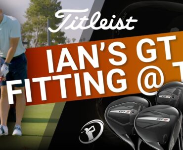 IAN'S TITLEIST GT FITTING // Will Ian Find a New Gamer?