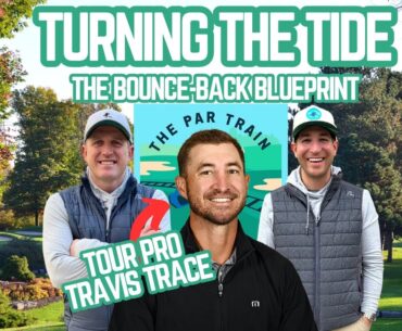 The Bounce-Back Blueprint: How to Turn the Tide with Tour Pro Travis Trace | The Par Train #363
